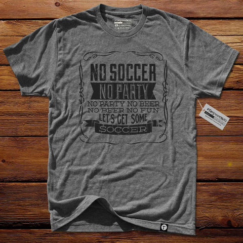 #TheSoccerMan T-Shirt - No Soccer No Party